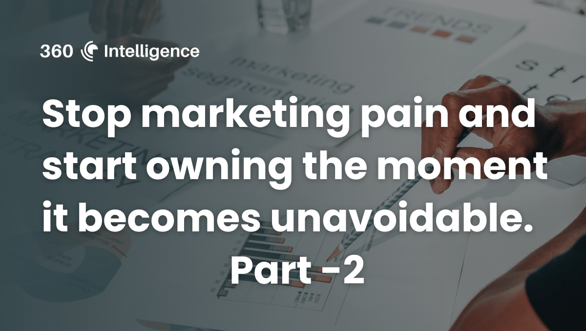 Stop marketing pain and start owning the moment it becomes unavoidable -Part 2